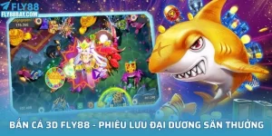 Bắn Cá 3D cùng FLy88