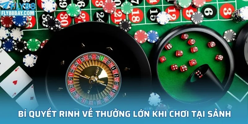 Bí quyết rinh về thưởng lớn khi chơi tại sảnh