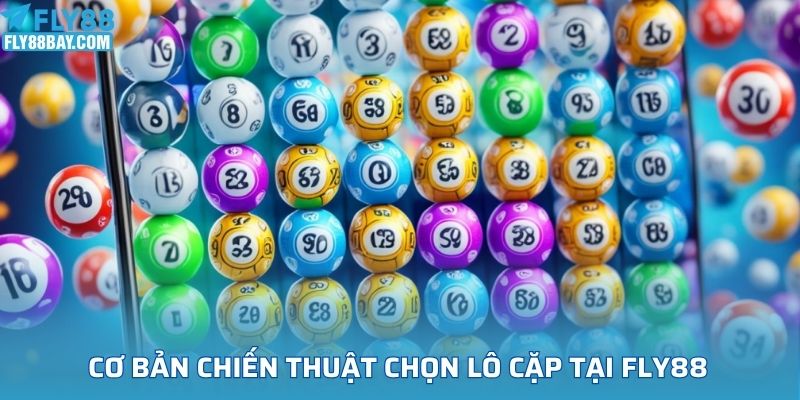 Cơ bản chiến thuật chọn lô cặp tại FLY88
