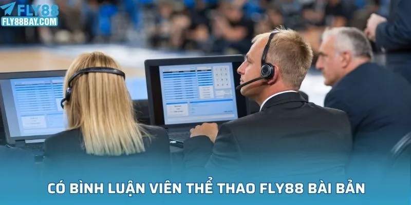 Có bình luận viên thể thao Fly88 bài bản