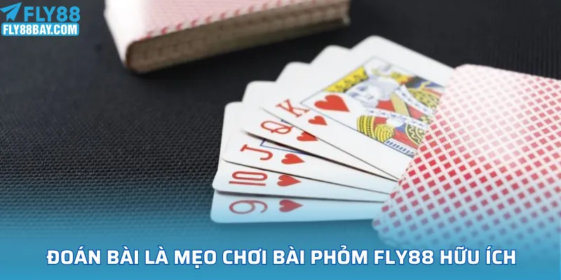 Đoán bài là mẹo chơi bài phỏm FLY88 hữu ích
