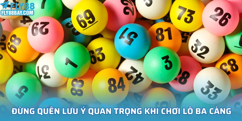 Đừng quên các lưu ý quan trọng khi chơi lô ba càng