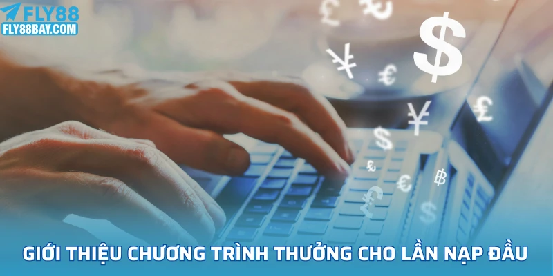 Giới thiệu chương trình thưởng cho lần nạp đầu Fly88
