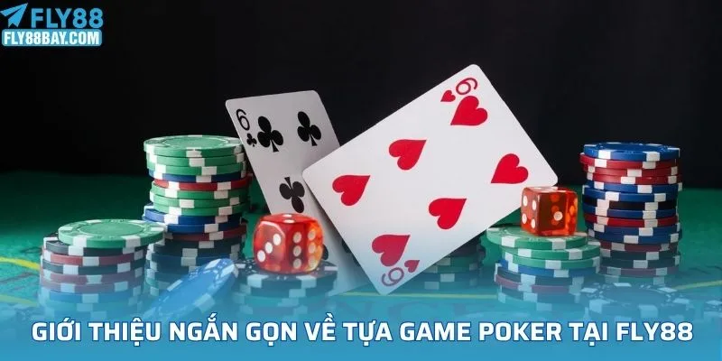Giới thiệu ngắn gọn về tựa game poker tại FLY88