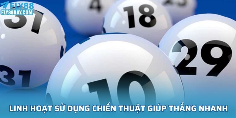 Linh hoạt sử dụng chiến thuật giúp thắng nhanh