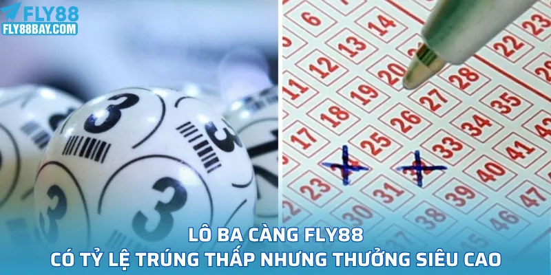 Lô ba càng FLY88 có tỷ lệ trúng thấp nhưng thưởng siêu cao