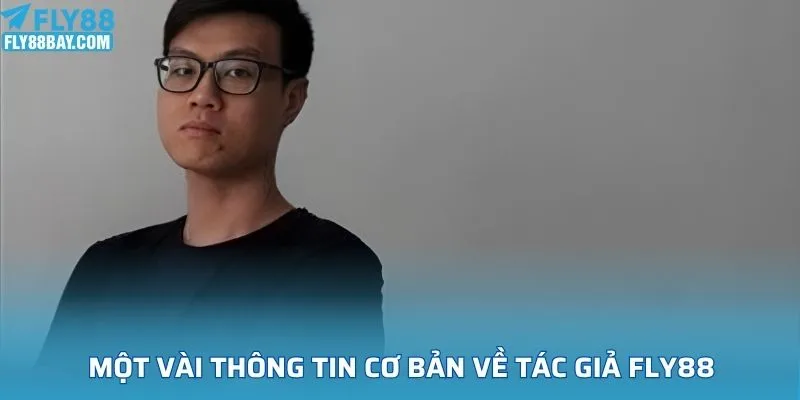 Một vài thông tin cơ bản về tác giả FLY88 