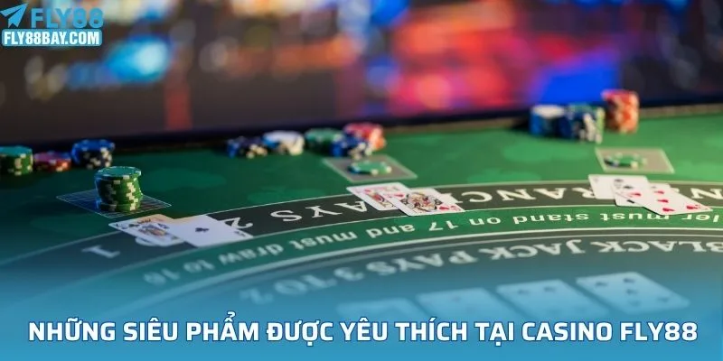 Những siêu phẩm được yêu thích nhất tại casino Fly88
